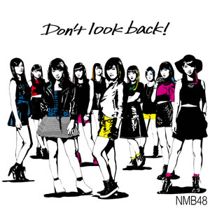 Nmb48 11thシングル Don T Look Back のジャケット写真が公開 映像付 ルゼルの情報日記 楽天ブログ